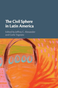 Title: The Civil Sphere in Latin America, Author: Jeffrey C. Alexander