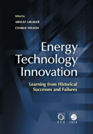 Title: Energy Technology Innovation: Learning from Historical Successes and Failures, Author: Arnulf Grubler