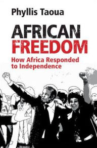 Title: African Freedom: How Africa Responded to Independence, Author: Phyllis Taoua