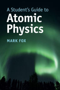 English books download pdf for free A Student's Guide to Atomic Physics 9781108446310 by Mark Fox