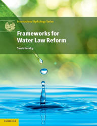 Title: Frameworks for Water Law Reform, Author: Sarah Hendry