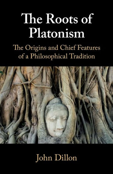 The Roots of Platonism: Origins and Chief Features a Philosophical Tradition