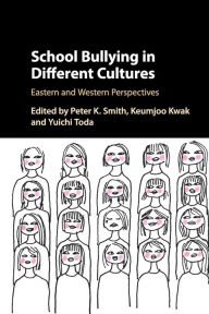 Title: School Bullying in Different Cultures: Eastern and Western Perspectives, Author: Peter K. Smith