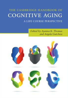 The Cambridge Handbook of Cognitive Aging: A Life Course Perspective