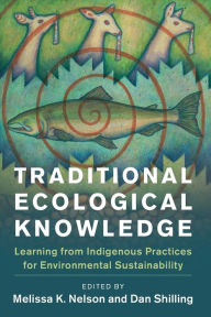 Title: Traditional Ecological Knowledge: Learning from Indigenous Practices for Environmental Sustainability, Author: Melissa K. Nelson