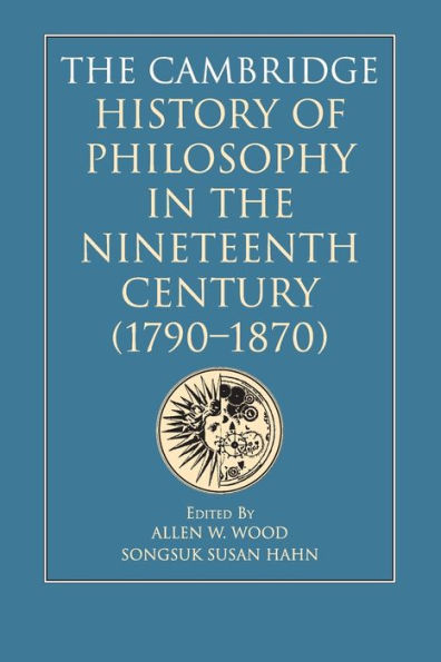 The Cambridge History of Philosophy in the Nineteenth Century (1790-1870)