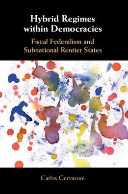 Hybrid Regimes within Democracies: Fiscal Federalism and Subnational Rentier States