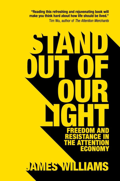 Stand out of our Light: Freedom and Resistance the Attention Economy