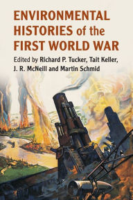 Title: Environmental Histories of the First World War, Author: Richard P. Tucker