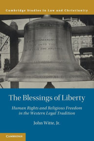 Title: The Blessings of Liberty: Human Rights and Religious Freedom in the Western Legal Tradition, Author: John Witte