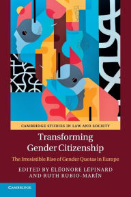 Title: Transforming Gender Citizenship: The Irresistible Rise of Gender Quotas in Europe, Author: Éléonore Lépinard