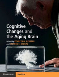 Title: Cognitive Changes and the Aging Brain / Edition 1, Author: Kenneth M. Heilman