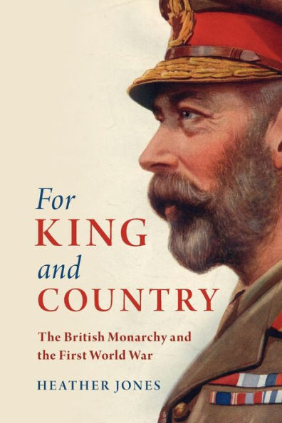 For King and Country: the British Monarchy First World War