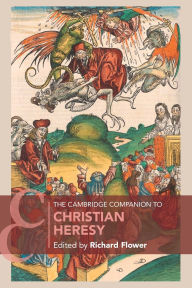 Title: The Cambridge Companion to Christian Heresy, Author: Richard Flower
