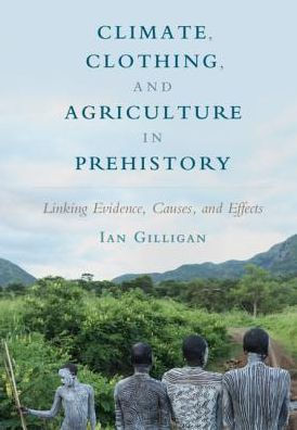 Climate, Clothing, and Agriculture Prehistory: Linking Evidence, Causes, Effects