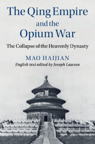 Title: The Qing Empire and the Opium War: The Collapse of the Heavenly Dynasty, Author: Haijian Mao