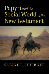 Title: Papyri and the Social World of the New Testament, Author: Sabine R. Huebner