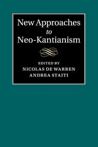 Title: New Approaches to Neo-Kantianism, Author: Nicolas de Warren