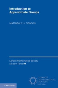 Title: Introduction to Approximate Groups / Edition 1, Author: Matthew C. H. Tointon