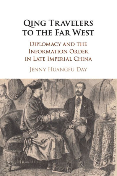 Qing Travelers to the Far West: Diplomacy and Information Order Late Imperial China