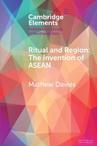 Title: Ritual and Region: The Invention of ASEAN, Author: Mathew Davies