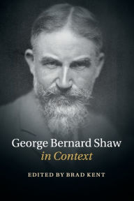 Title: George Bernard Shaw in Context, Author: Brad Kent