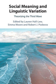 Title: Social Meaning and Linguistic Variation: Theorizing the Third Wave, Author: Lauren Hall-Lew