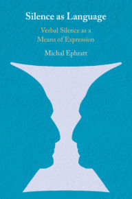 Title: Silence as Language: Verbal Silence as a Means of Expression, Author: Michal Ephratt