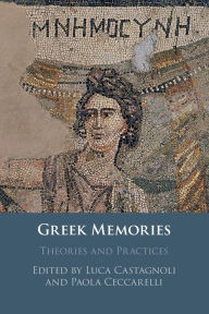 Title: Greek Memories: Theories and Practices, Author: Luca Castagnoli