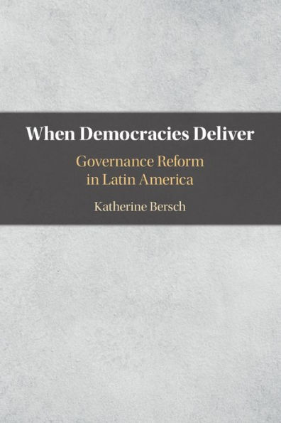 When Democracies Deliver: Governance Reform Latin America