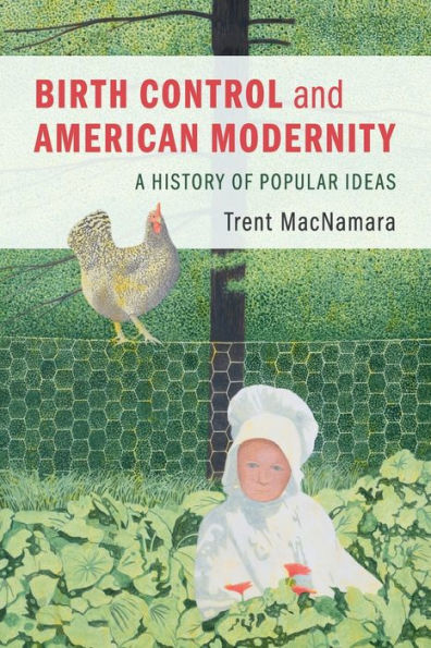 Birth Control and American Modernity: A History of Popular Ideas