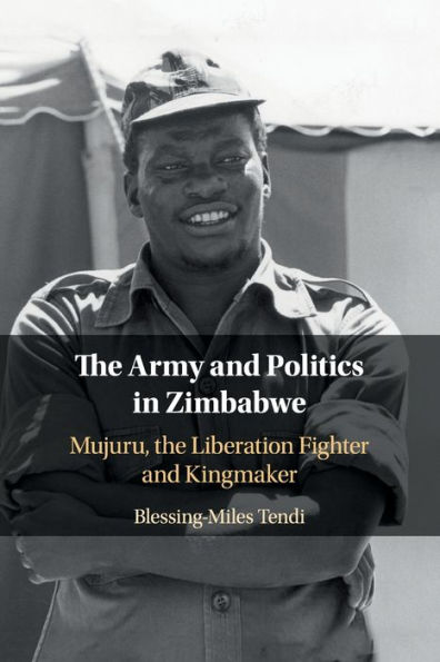 the Army and Politics Zimbabwe: Mujuru, Liberation Fighter Kingmaker