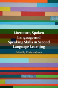 Title: Literature, Spoken Language and Speaking Skills in Second Language Learning, Author: Christian Jones