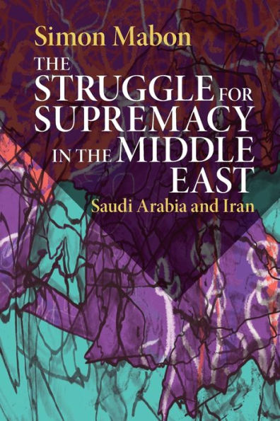 the Struggle for Supremacy Middle East: Saudi Arabia and Iran