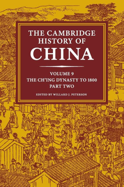 The Cambridge History of China: Volume 9, The Ch'ing Dynasty to 1800, Part 2