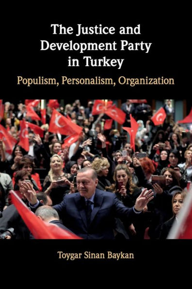 The Justice and Development Party Turkey: Populism, Personalism, Organization