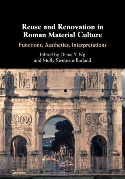 Reuse and Renovation Roman Material Culture: Functions, Aesthetics, Interpretations