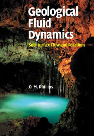 Title: Geological Fluid Dynamics: Sub-surface Flow and Reactions, Author: Owen M. Phillips