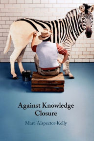 Title: Against Knowledge Closure, Author: Marc Alspector-Kelly