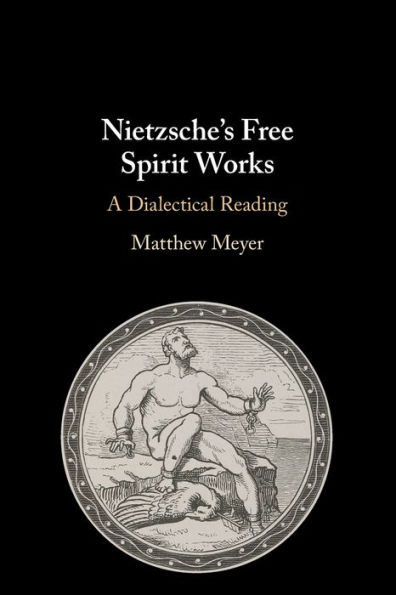 Nietzsche's Free Spirit Works: A Dialectical Reading