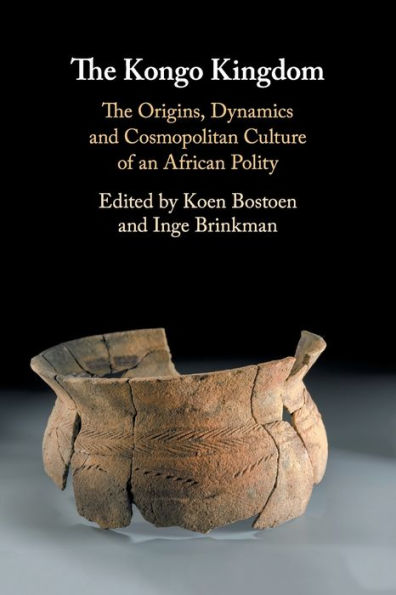 The Kongo Kingdom: Origins, Dynamics and Cosmopolitan Culture of an African Polity