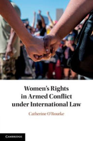 Title: Women's Rights in Armed Conflict under International Law, Author: Catherine O'Rourke