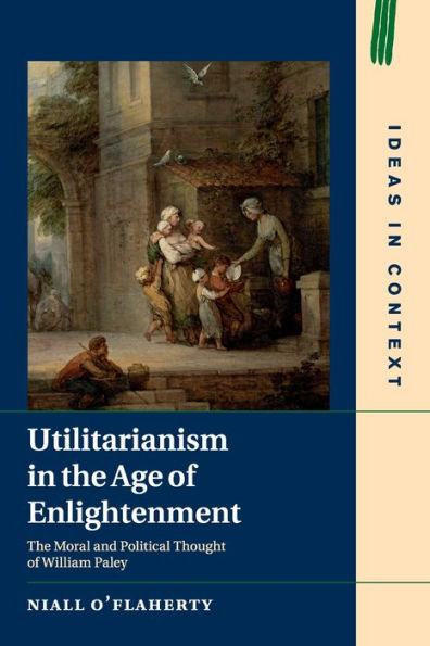 Utilitarianism The Age of Enlightenment: Moral and Political Thought William Paley