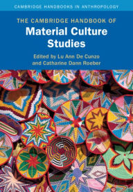 Title: The Cambridge Handbook of Material Culture Studies, Author: Lu Ann De Cunzo