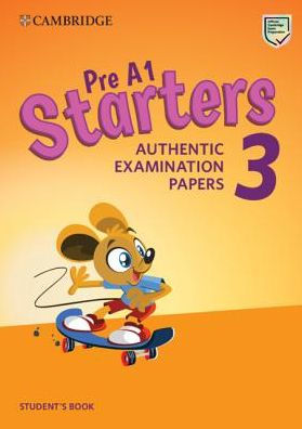 Pre A1 Starters 3 Student's Book: Authentic Examination Papers