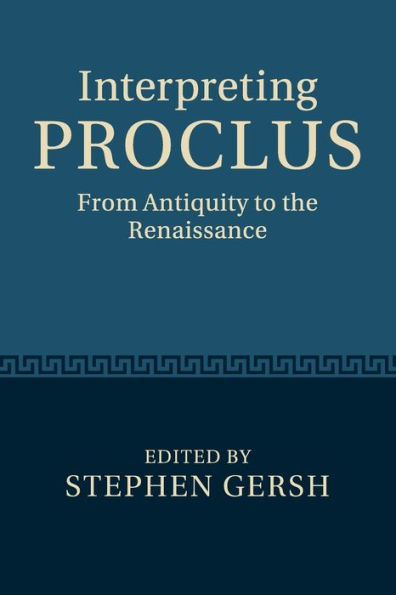 Interpreting Proclus: From Antiquity to the Renaissance