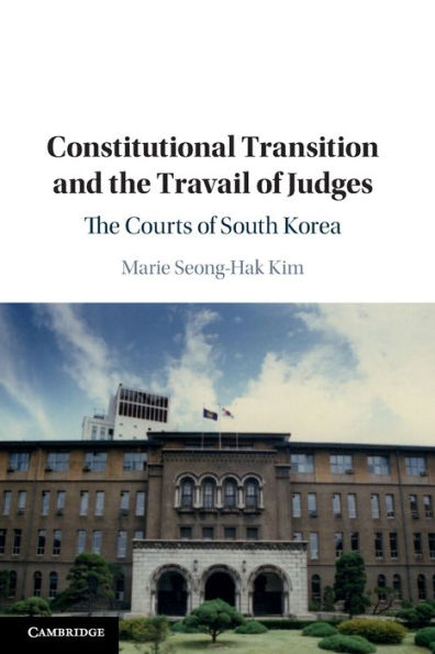 Constitutional Transition and the Travail of Judges: The Courts of South Korea