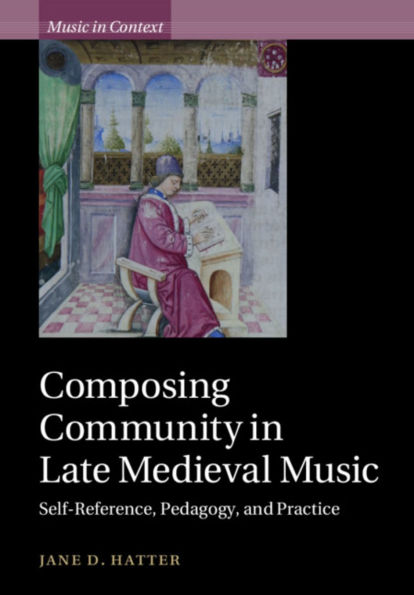 Composing Community Late Medieval Music: Self-Reference, Pedagogy, and Practice