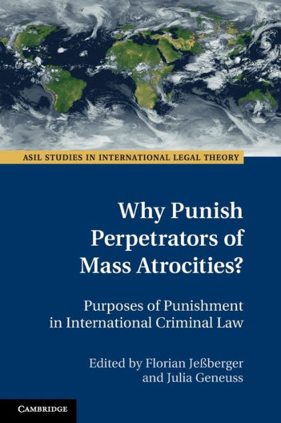 Why Punish Perpetrators of Mass Atrocities?: Purposes Punishment International Criminal Law