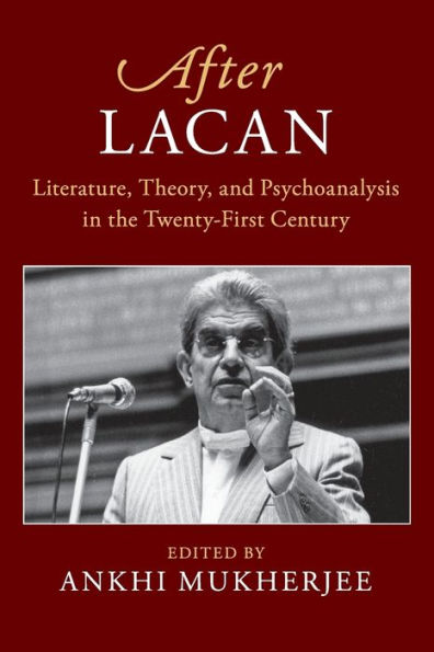 After Lacan: Literature, Theory and Psychoanalysis the Twenty-First Century